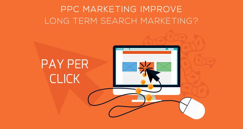 How Can PPC Marketing Improve Your Long Term Search Marketing?